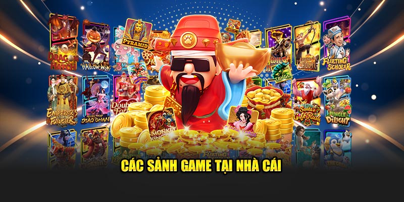 Các sảnh game tại nhà cái