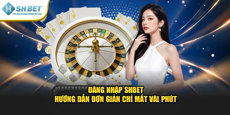 Đăng Nhập SHBET – Hướng Dẫn Đơn Giản Chỉ Mất Vài Phút