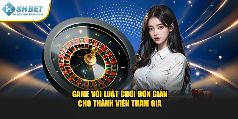 Game với luật chơi đơn giản cho thành viên tham gia