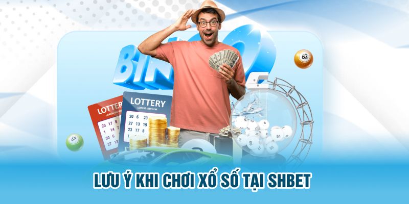 Lưu ý khi chơi xổ số tại SHBET