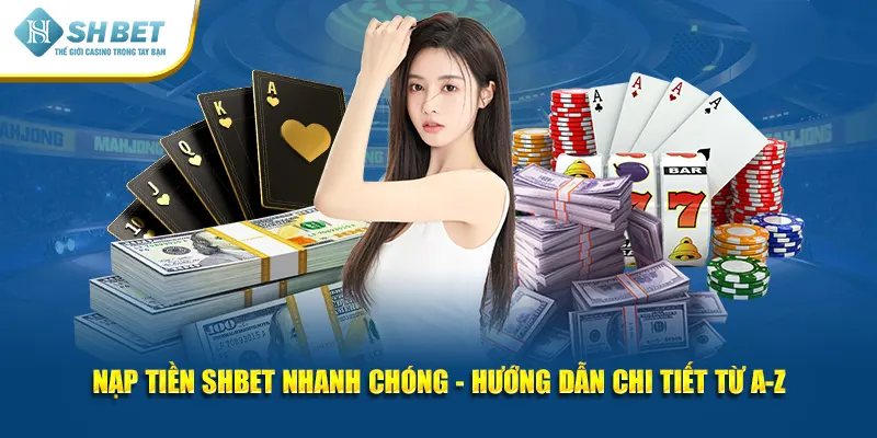 Nạp Tiền SHBET An Toàn - Cách Giao Dịch Đơn Giản Nhất