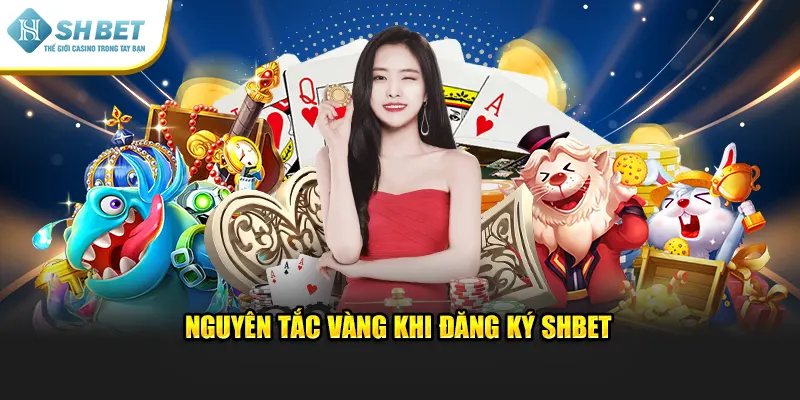 Nguyên tắc vàng khi đăng ký SHBET