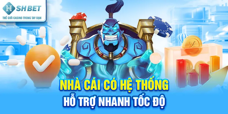 Nhà Cái Có Hệ Thống Hỗ Trợ Nhanh Tốc Độ