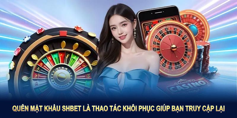 Quên mật khẩu SHBET là thao tác khôi phục giúp bạn truy cập lại