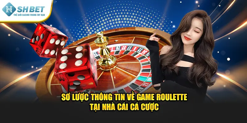 Sơ lược thông tin về game roulette tại nhà cái cá cược