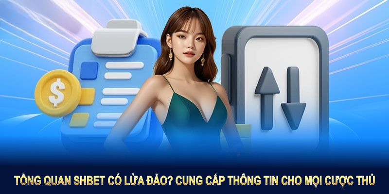 Tổng quan SHBET có lừa đảo? cung cấp thông tin cho mọi cược thủ