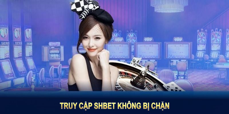 Truy Cập SHBET Không Bị Chặn Và Những Cách Duy Trì Kết Nối Ổn Định