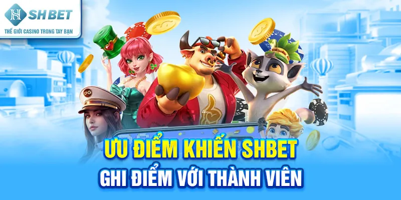 Ưu Điểm Khiến SHBET Ghi Điểm Với Thành Viên